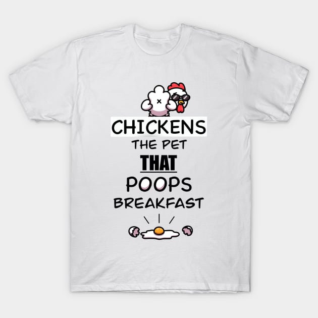 Chickens The Pet That Poops Breakfast T-Shirt by TheMaskedTooner